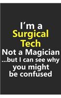 I'm a Surgical Tech Not A Magician But I Can See Why You Might Be Confused: Funny Job Career Notebook Journal Lined Wide Ruled Paper Stylish Diary Planner 6x9 Inches 120 Pages Gift