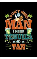 I Don't Need A Man. I Need A Tequila And A Tan.: College Ruled Lined Writing Notebook Journal, 6x9, 120 Pages