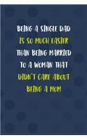 Being A Single Dad Is So Much Easier Than Being Married To A Woman That Didn't Care About Being A Mom