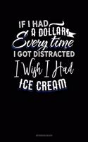 If I Had A Dollar For Everytime I Got Distracted. I Wish I Had Some Ice Cream