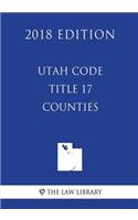 Utah Code - Title 17 - Counties (2018 Edition)