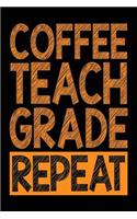 Coffee Teach Grade Repeat: Lined Journal Notebook for Writing in