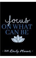 2019 Daily Planner - Focus on What Can Be