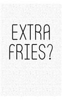 Extra Fries?