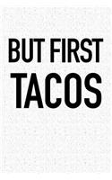 But First Tacos