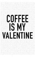 Coffee Is My Valentine