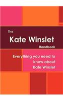 The Kate Winslet Handbook - Everything You Need to Know about Kate Winslet