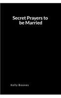 Secret Prayers to Be Married: An Inspirational Prayer and Intercession Blank Lined Journal Diary