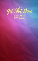 Get Shit Done: Wedding Planner: Blank Wedding Planning Notebook, Perfect Wedding Gift.