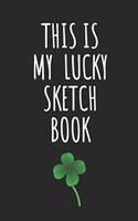 This Is My Lucky Sketch Book: Sketch Book With Blank Unlined Paper, 6 x 9 inches, 120 pages
