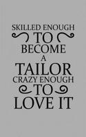 Skilled Enough to Become a Tailor Crazy Enough to Love It