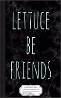 Lettuce Be Friends Composition Notebook