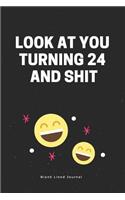 Look at You Turning 24 and Shit. Blank Lined Journal
