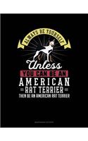 Always Be Yourself Unless You Can Be an American Rat Terrier Then Be an American Rat Terrier: 6 Columns Columnar Pad(346 6 Columns Columnar Pad)