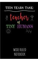 This Years Task: Teacher of Tiny Humans: Wide Ruled Notebook for School - Black