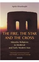 The Fire, the Star and the Cross: Minority Religions in Medieval and Early Modern Iran: Minority Religions in Medieval and Early Modern Iran