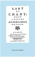 L'Art Du Chant, Dedie a Madame de Pompadour. (Facsimile of 1755 Edition).