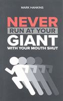 Never Run at Your Giant with Your Mouth Shut