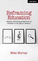 Reframing Education: Radically rethinking perspectives on education in the light of research