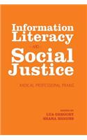 Information Literacy and Social Justice: Radical Professional Praxis