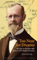 Too Near for Dreams – The Story of Cleveland Abbe, America`s First Weather Forecaster