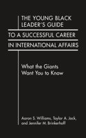 The Young Black Leader's Guide to a Successful Career in International Affairs