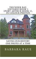 Thunder Bay, Ontario Book 1 (Port Arthur Book 1), in Colour Photos: Saving Our History One Photo at a Time