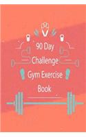 90 Day Challenge Gym Exercise Book: Daily Record Journal for Gym Training Fitness Exercise Cardio & Strength Workouts Log Book and Progress Tracker Notebook with Workout Motivation Quo(1 Diet Weight Loss Healthy Planner Diary)
