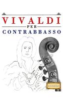 Vivaldi Per Contrabbasso: 10 Pezzi Facili Per Contrabbasso Libro Per Principianti