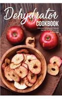 Dehydrator Cookbook: Delicious Dehydrated Recipes That Will Change Your Life
