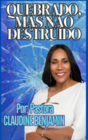 Quebrado, Mas Não Destruído
