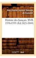 Histoire Des Français. XVII. 1538-1555 (Éd.1821-1844)