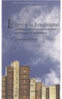 Livre a la Renaissance: Introduction a la Bibliographie Historique Et Materielle