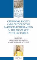 Crusading, Society, and Politics in the Eastern Mediterranean in the Age of King Peter I of Cyprus