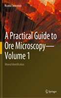 Practical Guide to Ore Microscopy--Volume 1