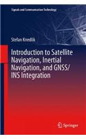 Introduction to Satellite Navigation, Inertial Navigation, and GNSS/INS Integration