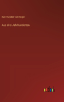 Aus drei Jahrhunderten