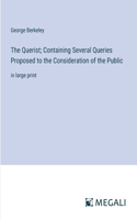 Querist; Containing Several Queries Proposed to the Consideration of the Public: in large print