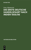 Die Erste Deutsche Handelsfahrt Nach Indien 1505/06: Ein Unternehmen Der Welser, Fugger Und Anderer Augsburger Sowie Nürnberger Häuser(49 Historische Bibliothek)