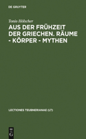 Aus Der Frühzeit Der Griechen. Räume - Körper - Mythen