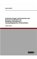 Praktische Fragen und Antworten zum besseren Verständnis der Borderline-Erkrankung in sozialpädagogischen Arbeitsfeldern: (German)