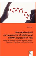 Neurobehavioral consequences of adolescent MDMA exposure in rats - Effects on Attention, Learning, Memory, Anxiety, Aggression, Physiology, and Neurochemistry