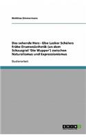 Das sehende Herz - Else Lasker Schülers frühe Dramenästhetik (an dem Schauspiel 'Die Wupper') zwischen Naturalismus und Expressionismus