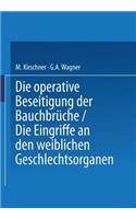 Die Operative Beseitigung der Bauchbrüche. Die Eingriffe an den Weiblichen Geschlechtsorganen