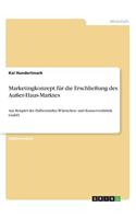 Marketingkonzept für die Erschließung des Außer-Haus-Marktes: Am Beispiel der Halberstädter Würstchen- und Konservenfabrik GmbH(German)
