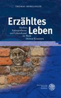 Erzahltes Leben: Mythos, Autoapotheose Und Lebenskunst Im Werk Helmut Kraussers
