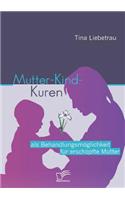 Mutter-Kind-Kuren als Behandlungsmöglichkeit für erschöpfte Mütter: (German)