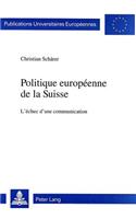 Politique europeenne de la Suisse: L'Échec d'Une Communication