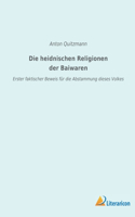 Die heidnischen Religionen der Baiwaren