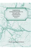 Législation constitutionnelle ou, Recueil des constitutions françaises Partie 2